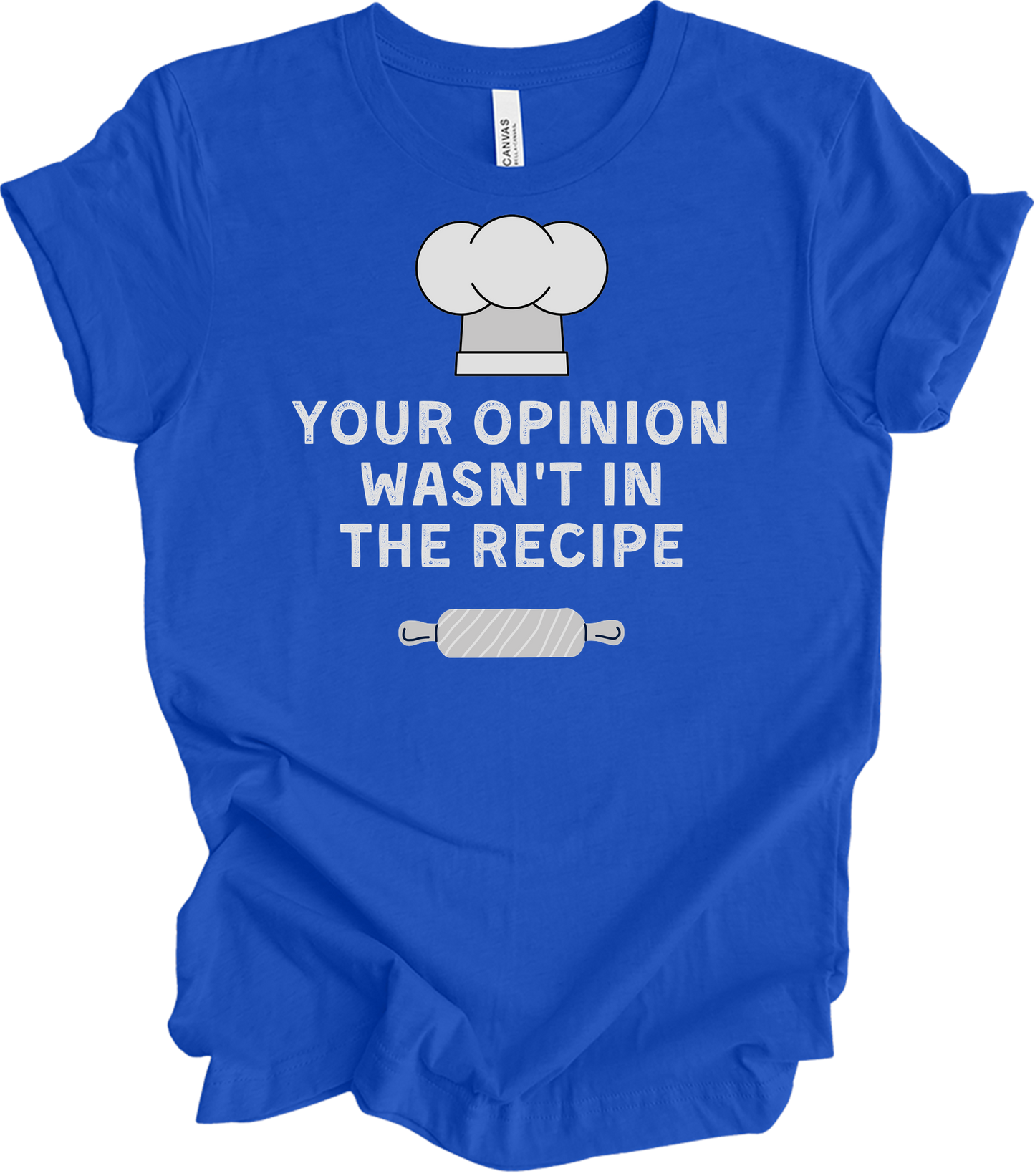 Your Opinion Wasn't In The Recipe T-Shirt in True Royal