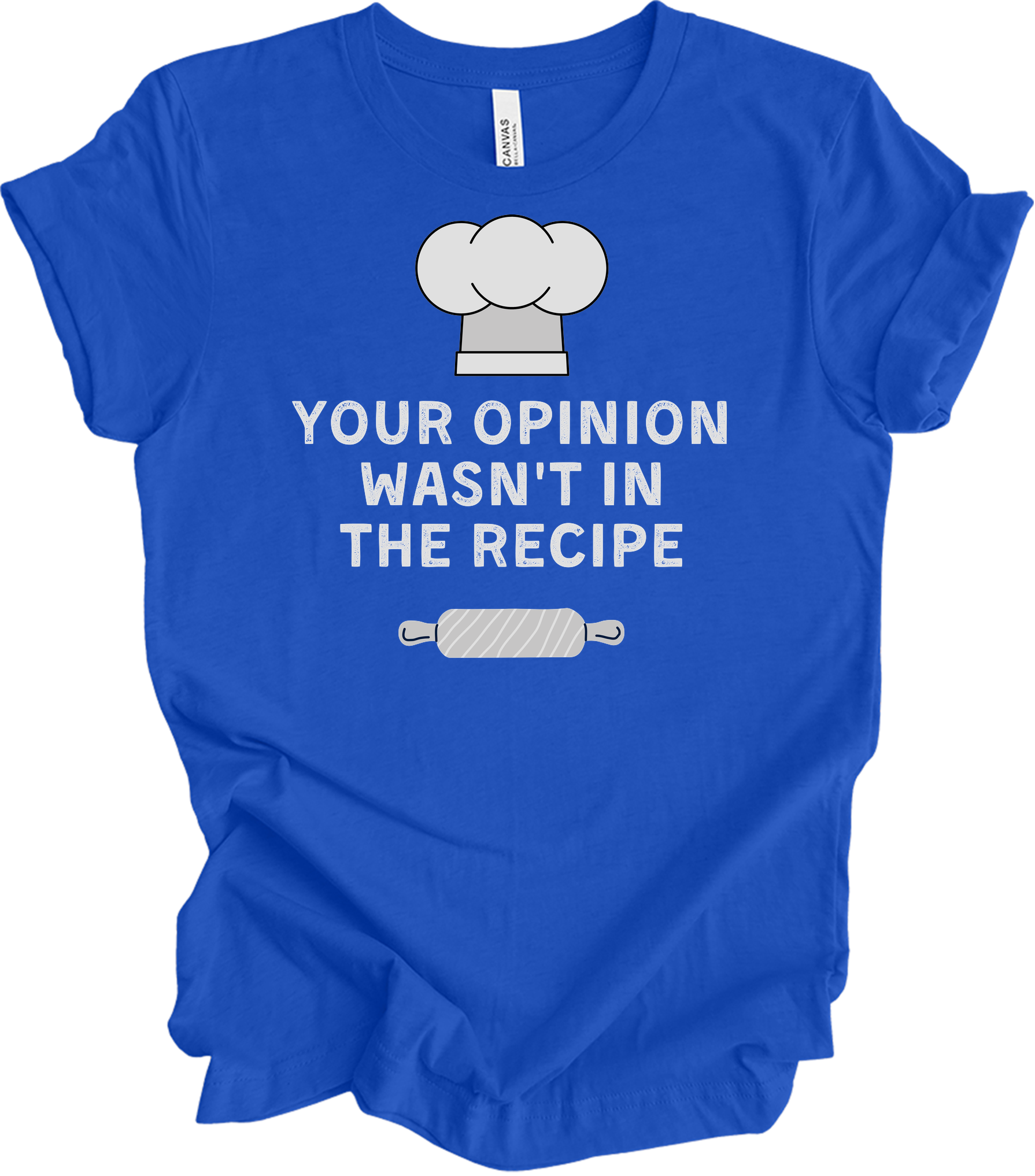 Your Opinion Wasn't In The Recipe T-Shirt in True Royal