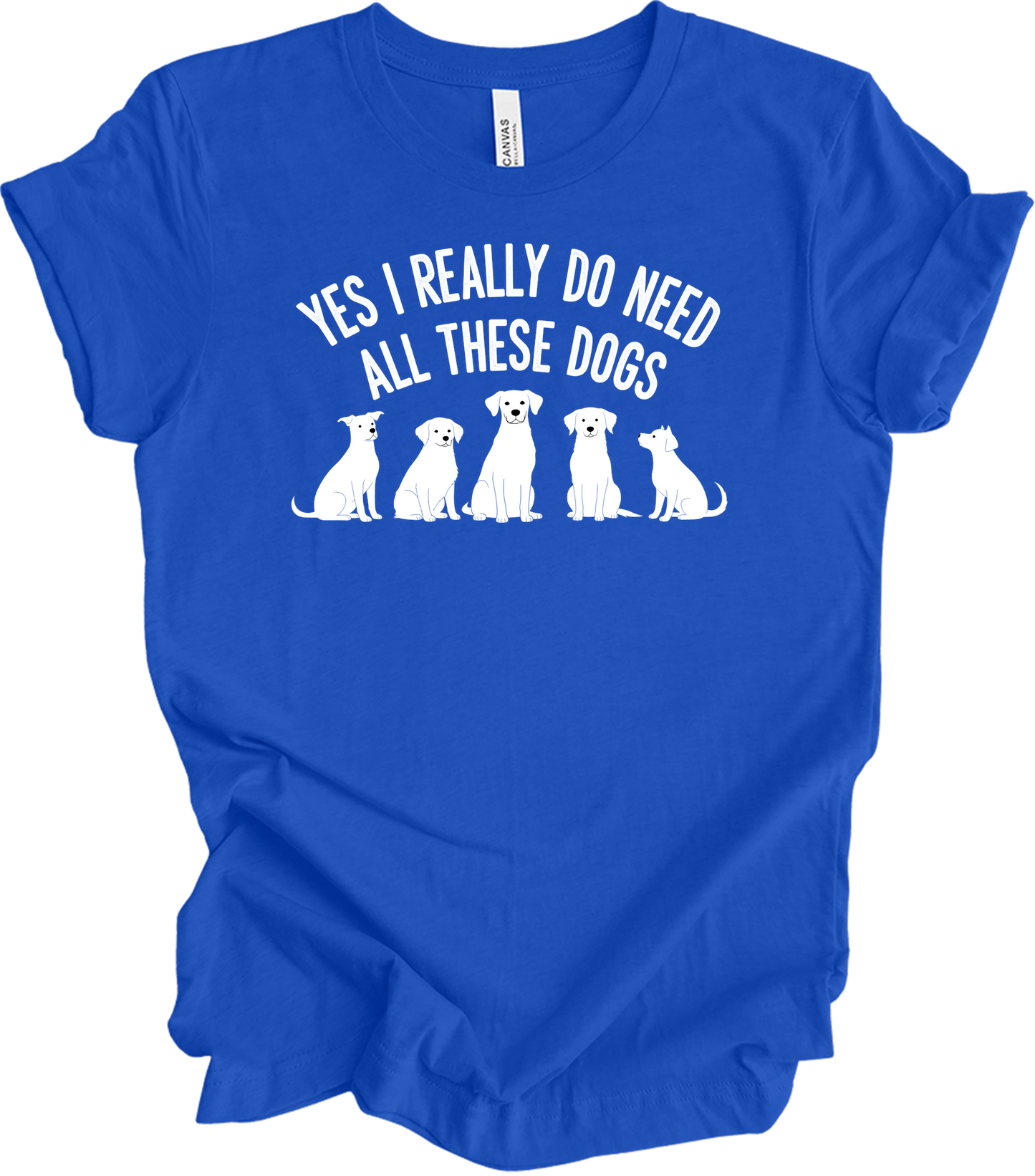 Need All These Dogs T-Shirt in True Royal