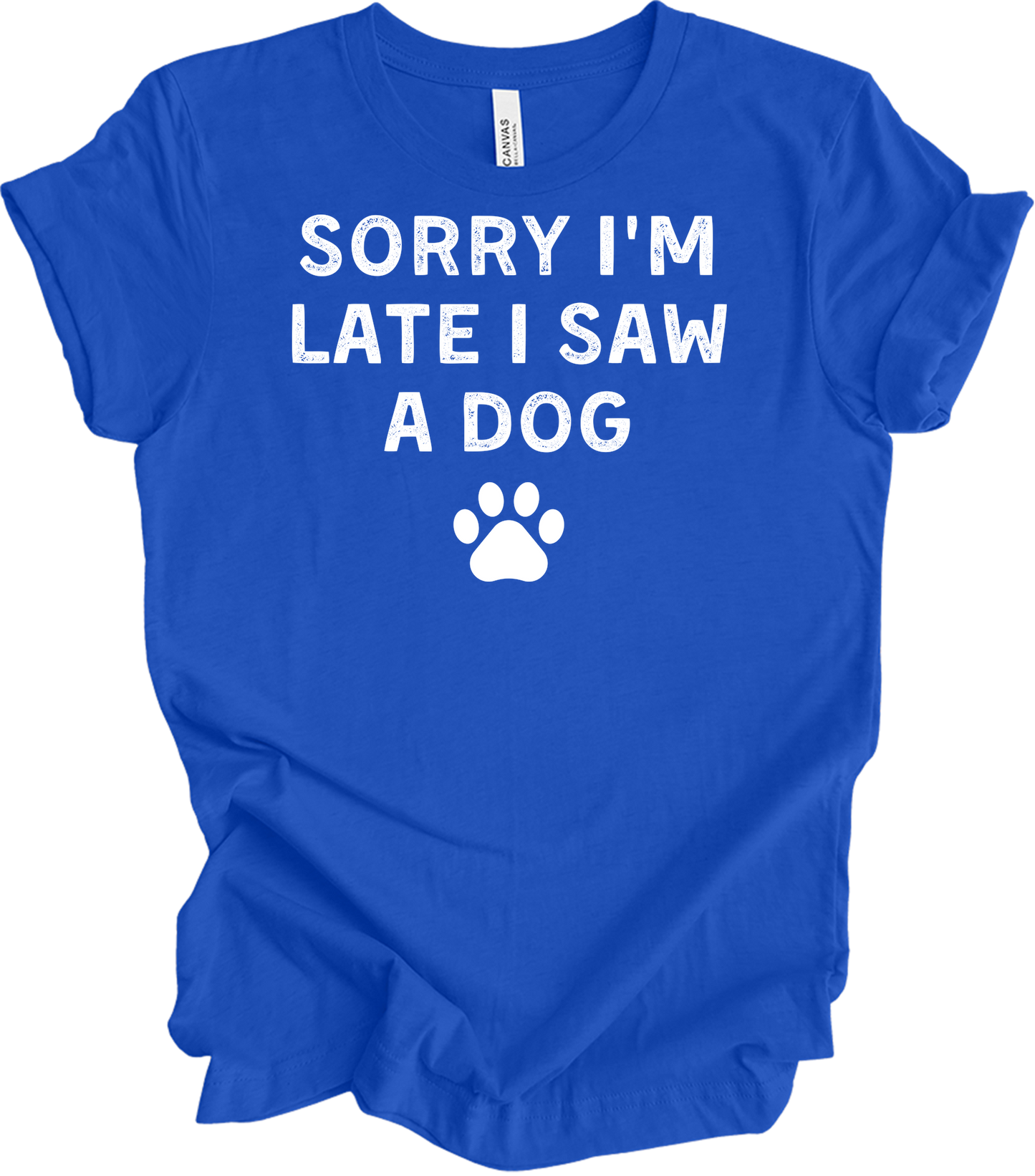 Sorry I'm Late I Saw A Dog T-Shirt in True Royal