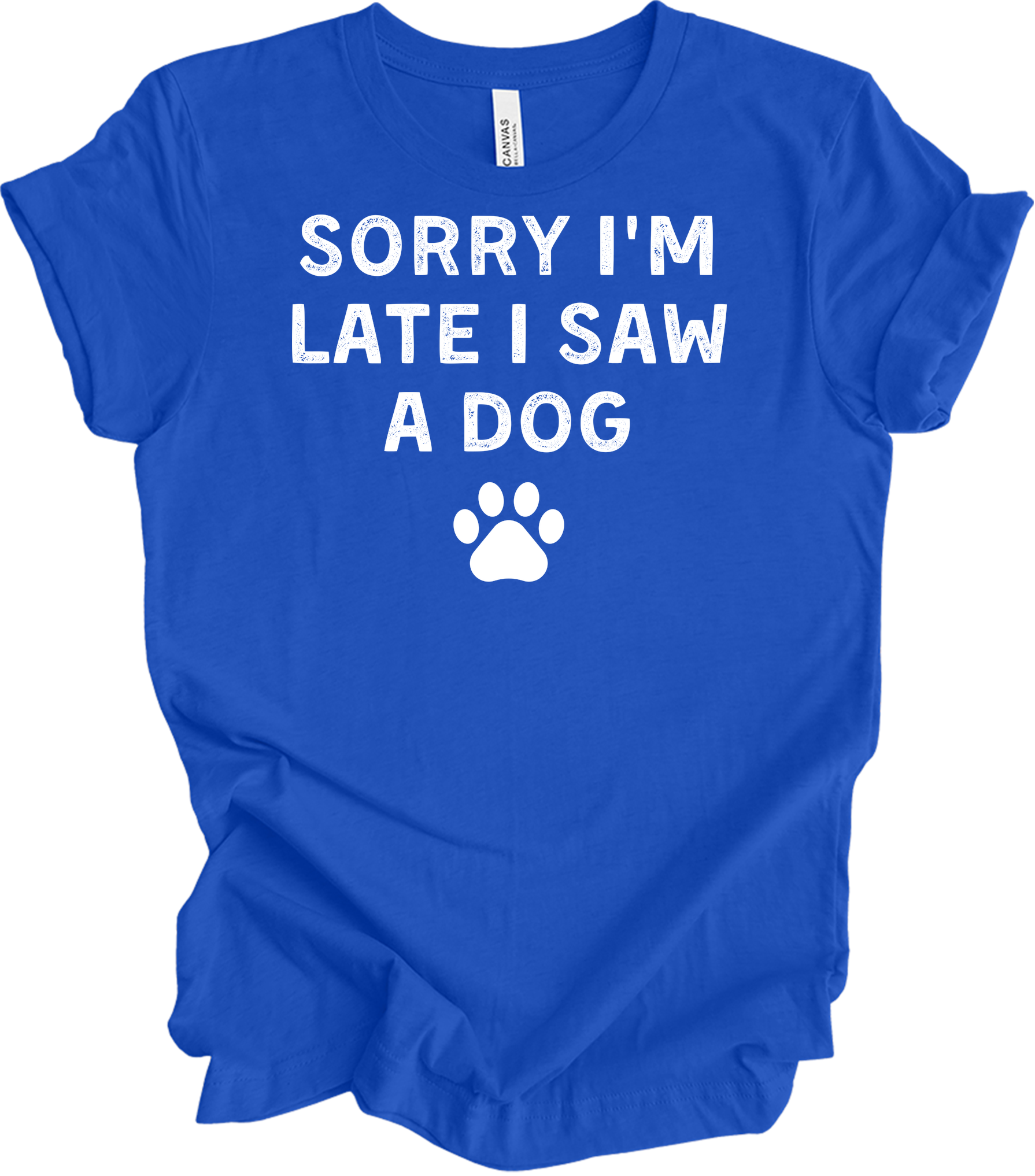 Sorry I'm Late I Saw A Dog T-Shirt in True Royal