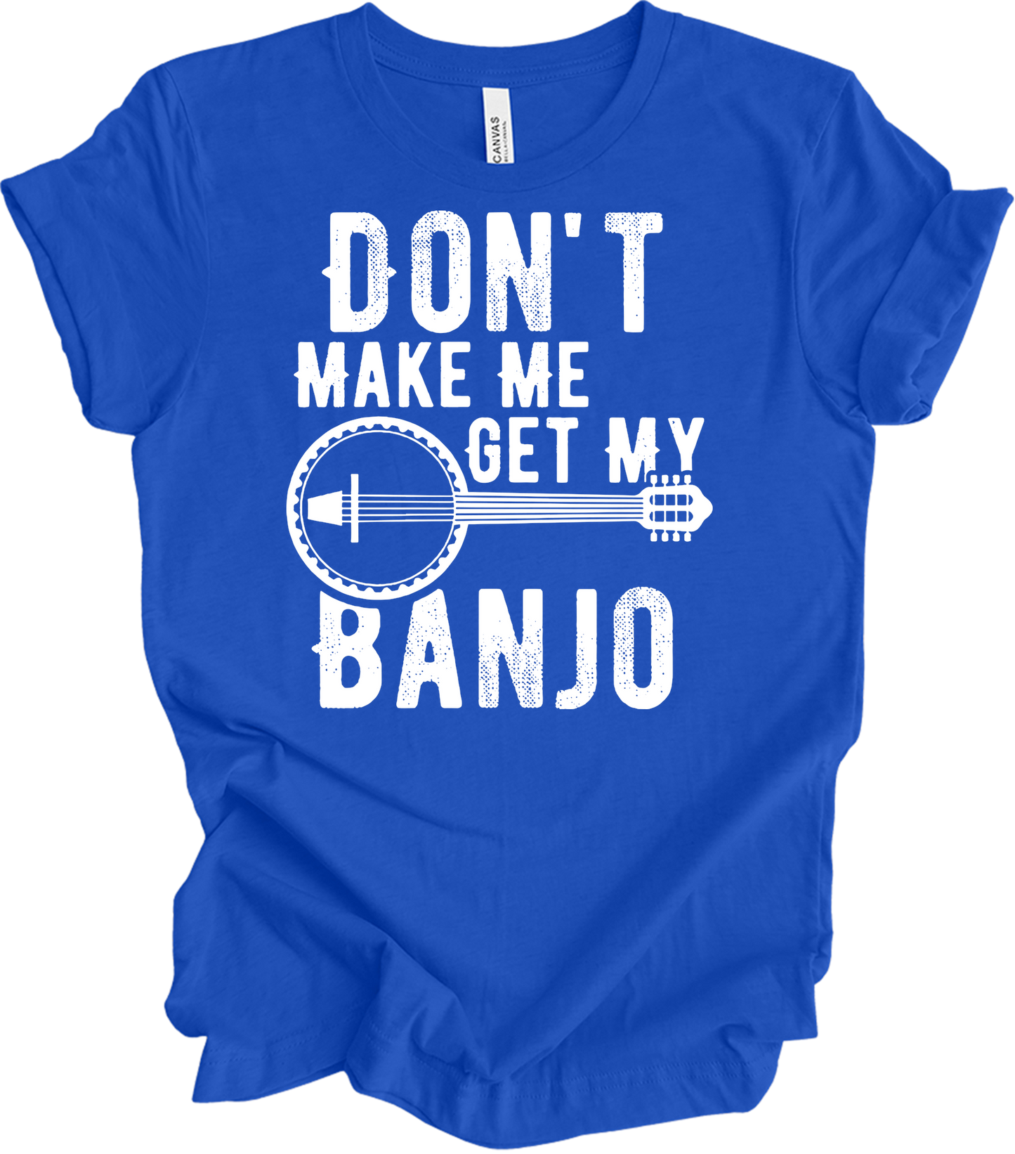 Don't Make Me Get My Banjo T-Shirt in True Royal