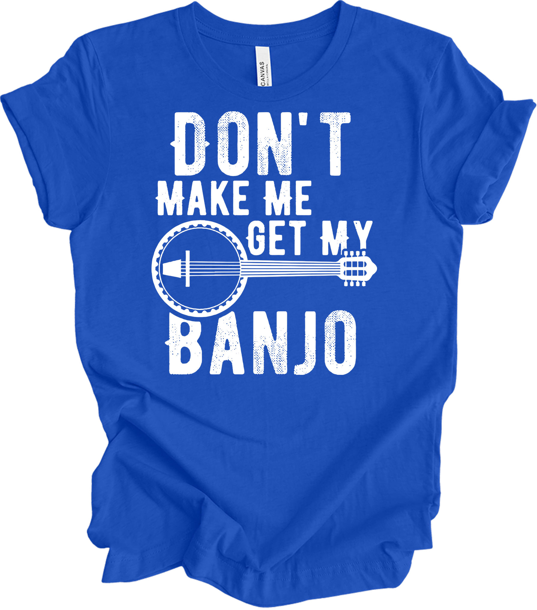 Don't Make Me Get My Banjo T-Shirt in True Royal