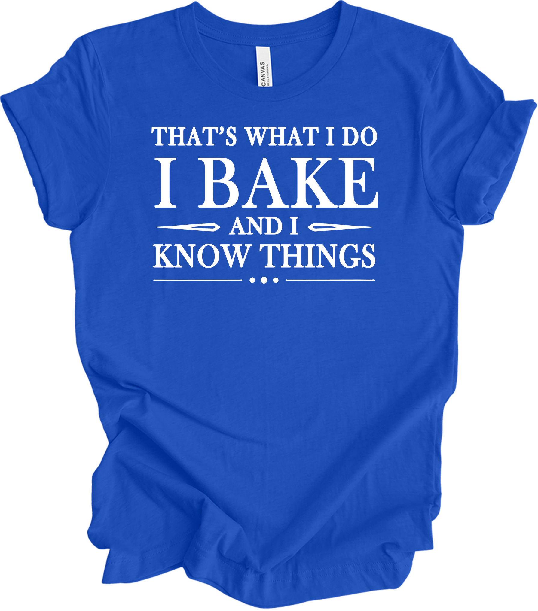 I Bake and I Know Things - Funny Baker T-Shirt in True Royal