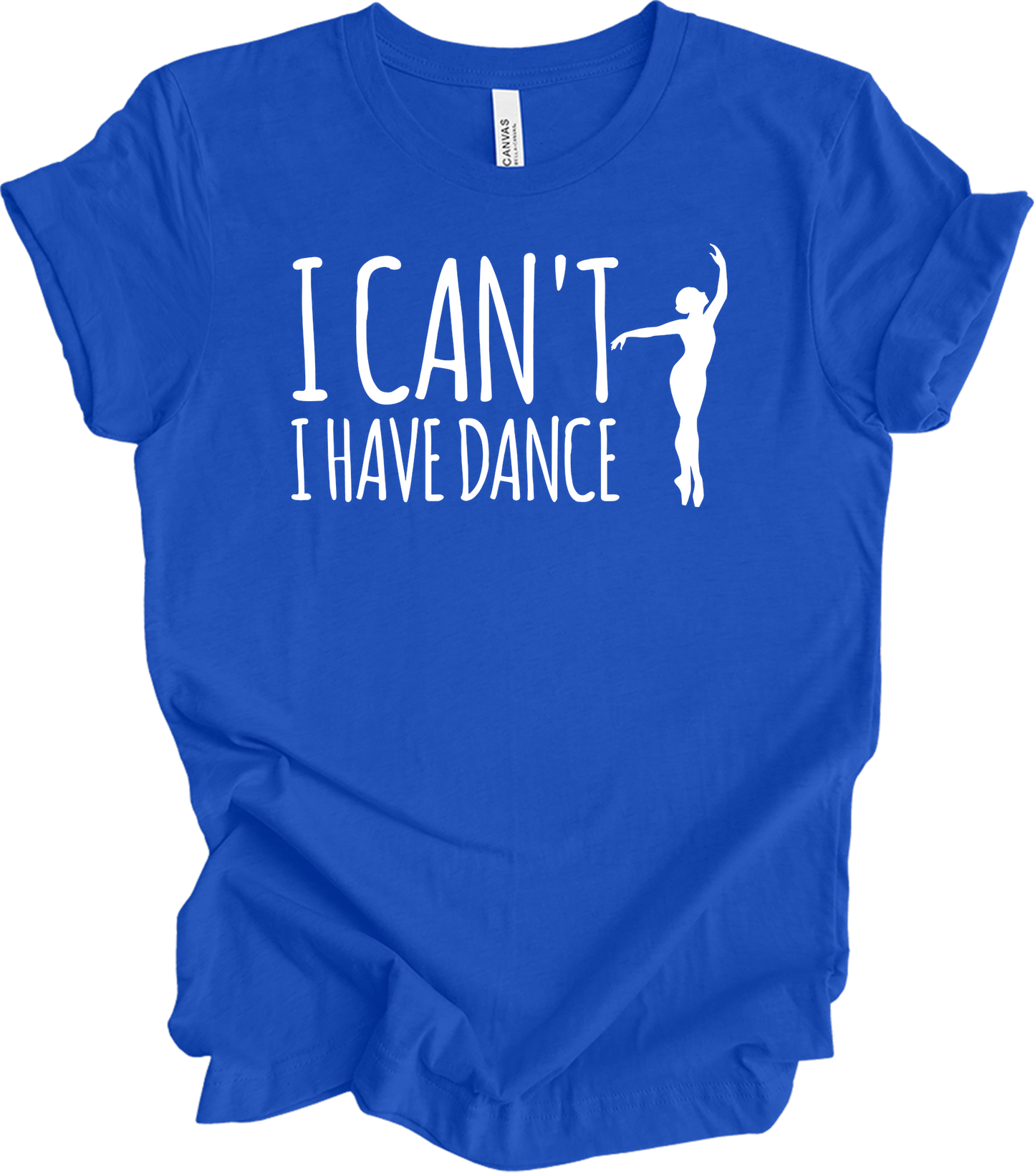 Dance Teacher - Funny I Can't I Have Dance Gift T-Shirt in True Royal