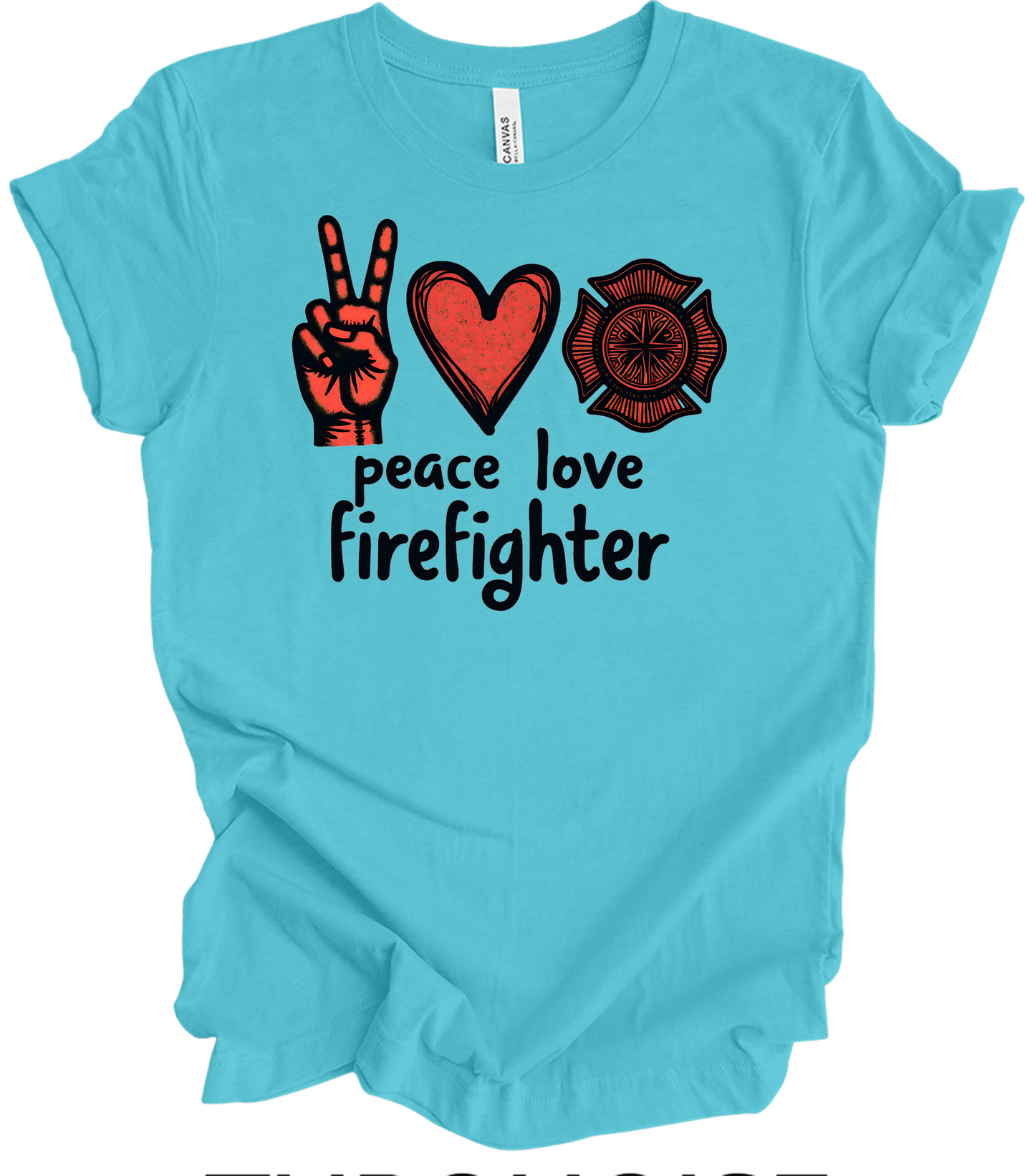 Peace Love Firefighter T-Shirt in Turquoise