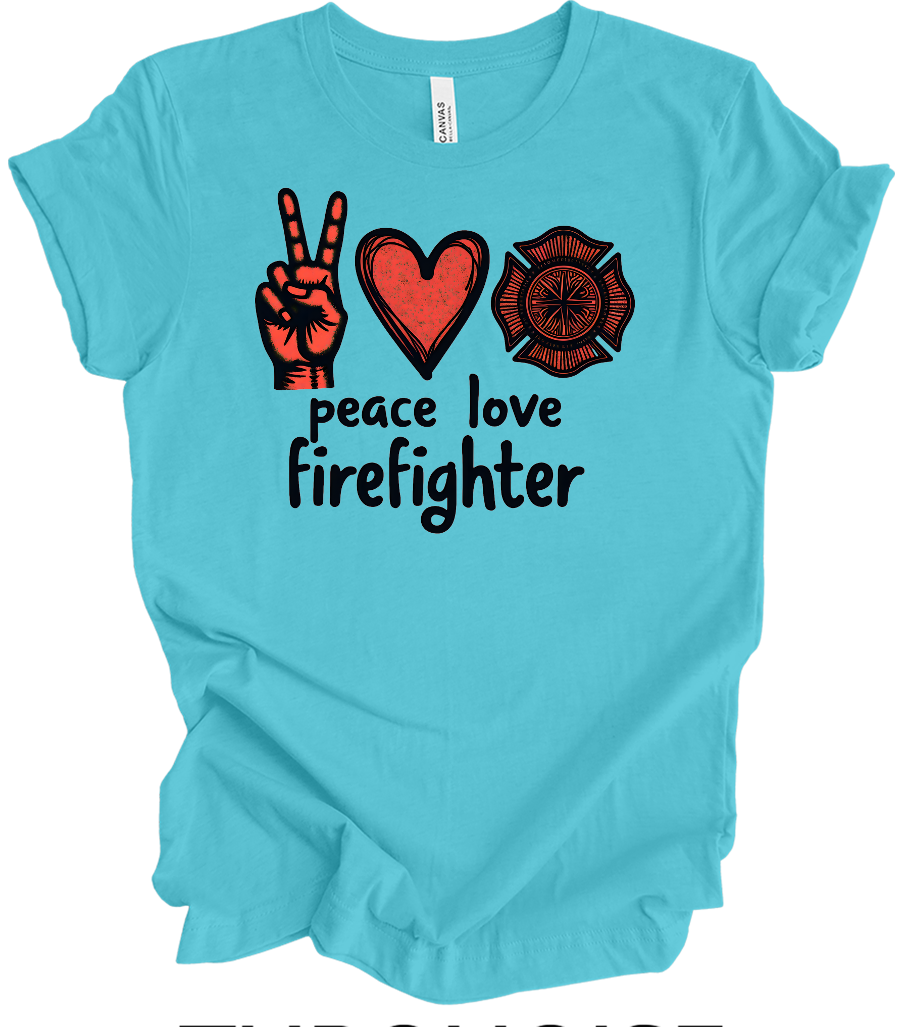 Peace Love Firefighter T-Shirt in Turquoise