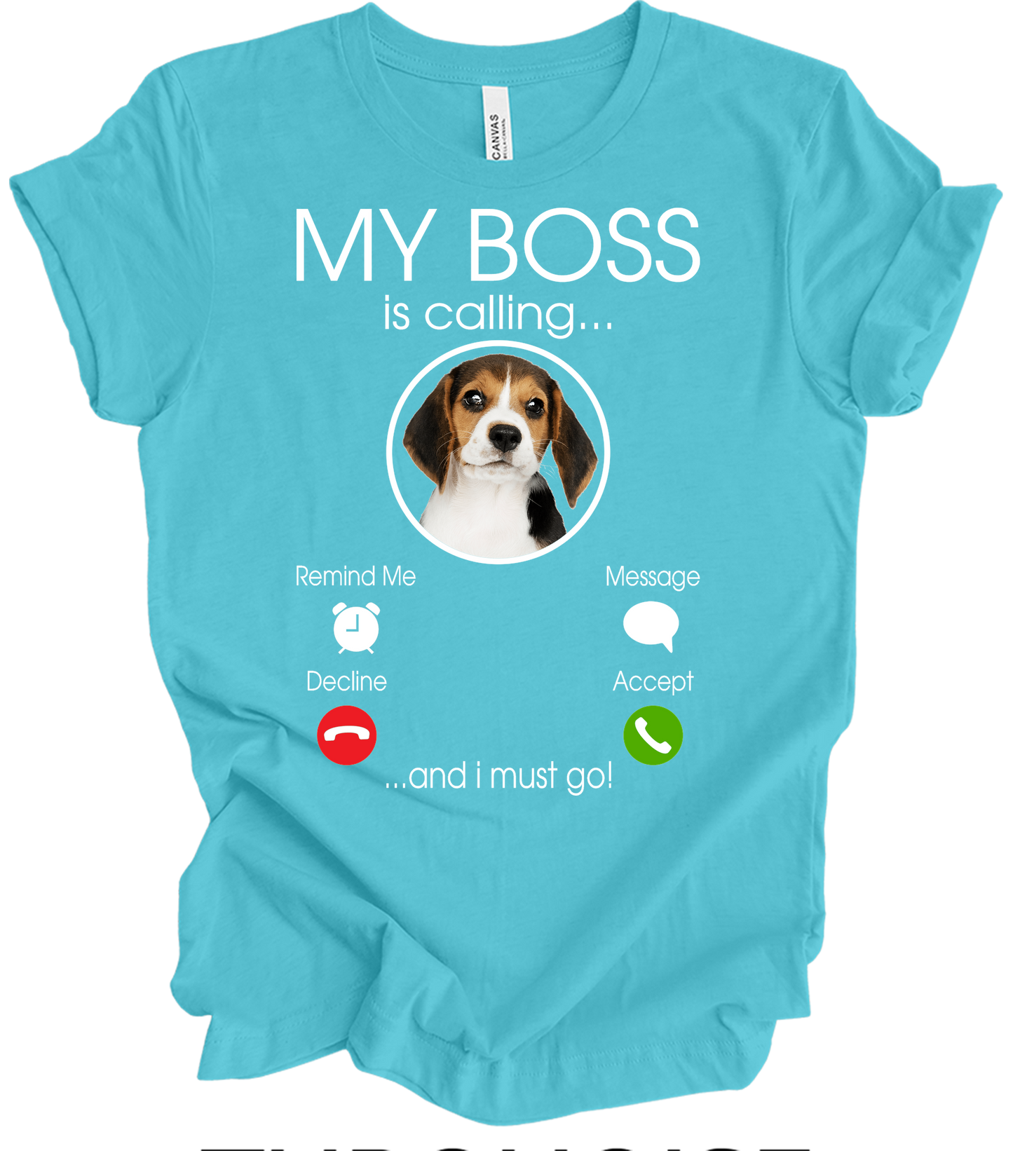 Beagle Owner: My Boss Is Calling T-Shirt in Turquoise