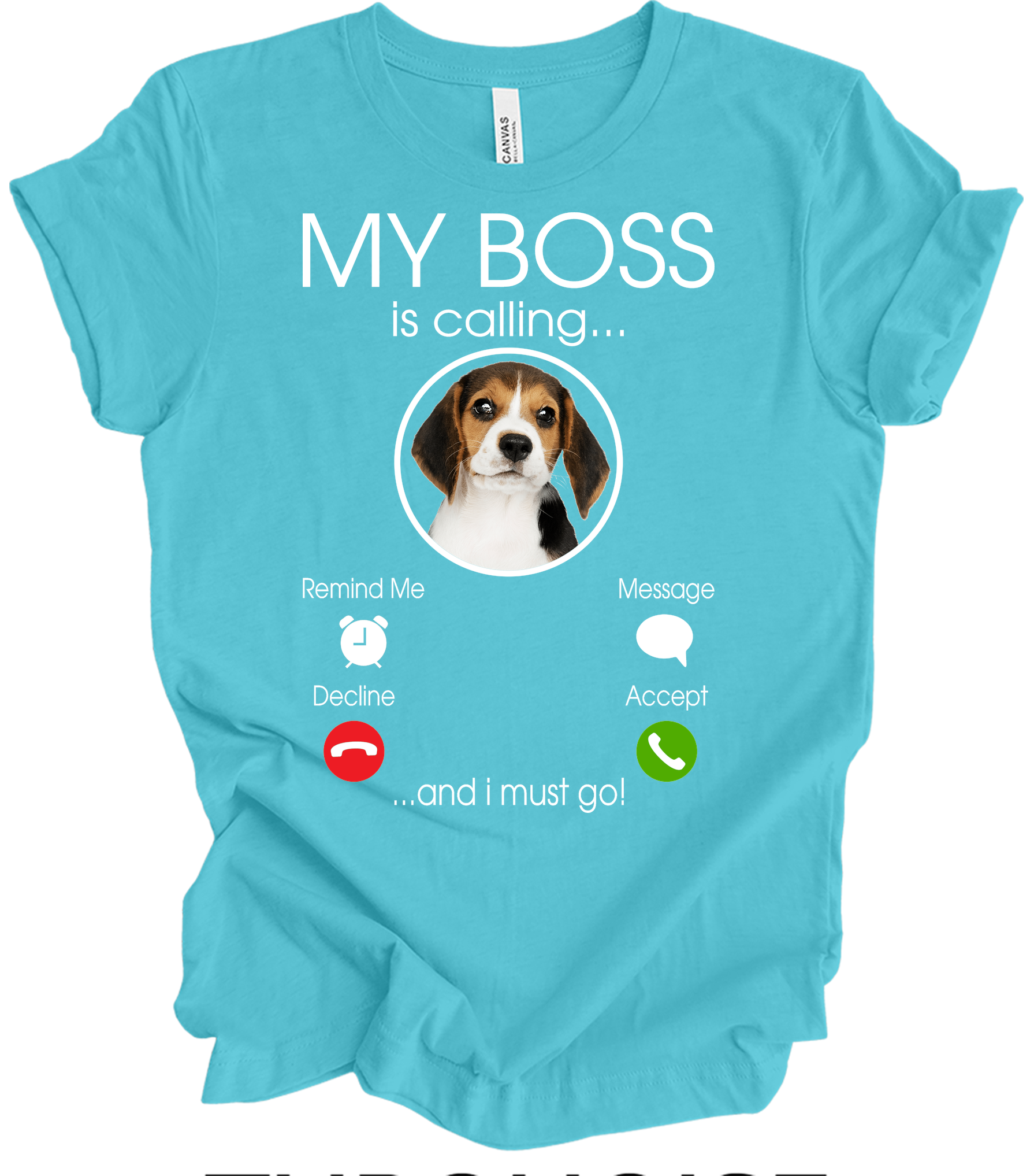 Beagle Owner: My Boss Is Calling T-Shirt in Turquoise