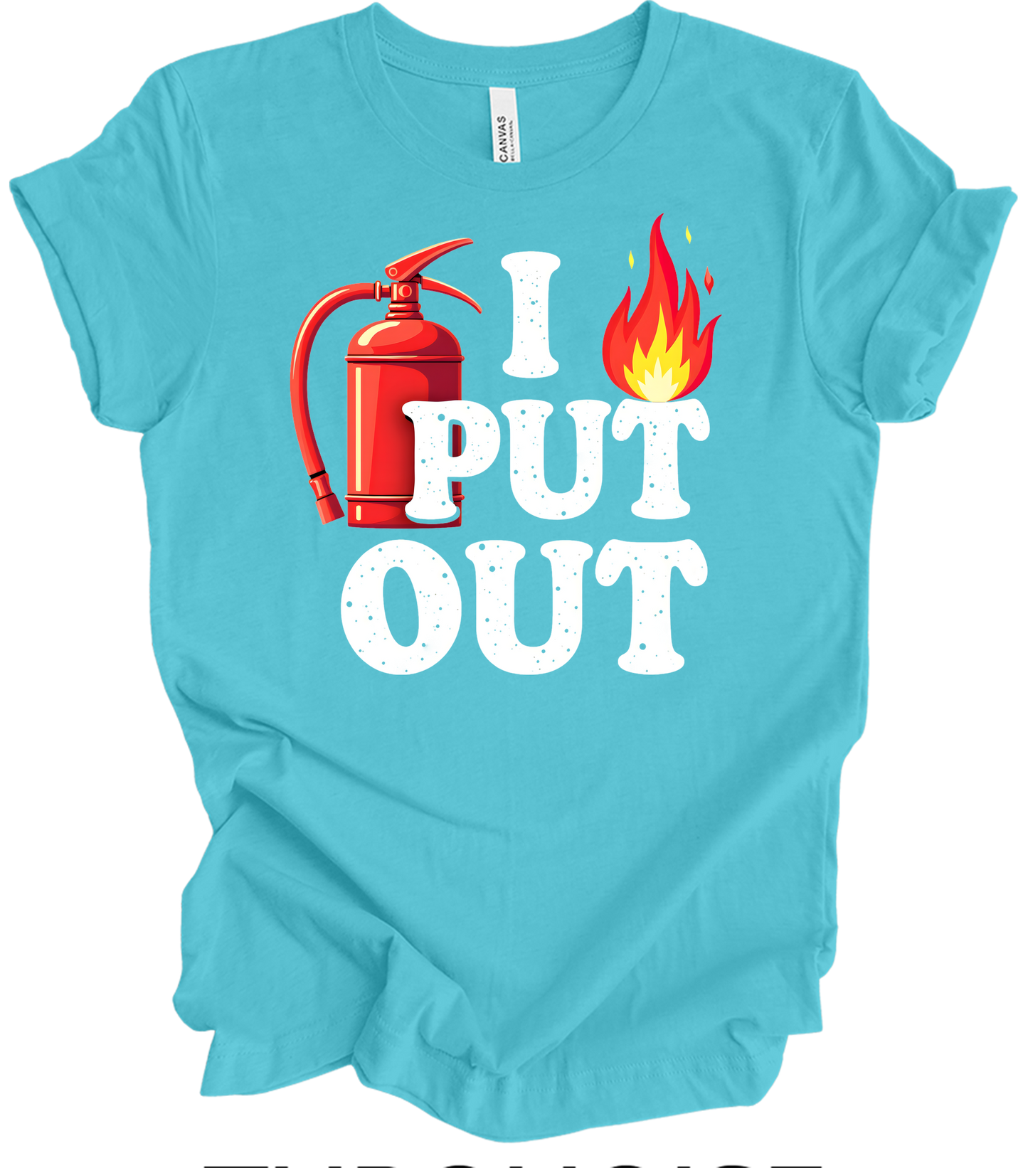 I Put Out Firefighter T-Shirt in Turquoise