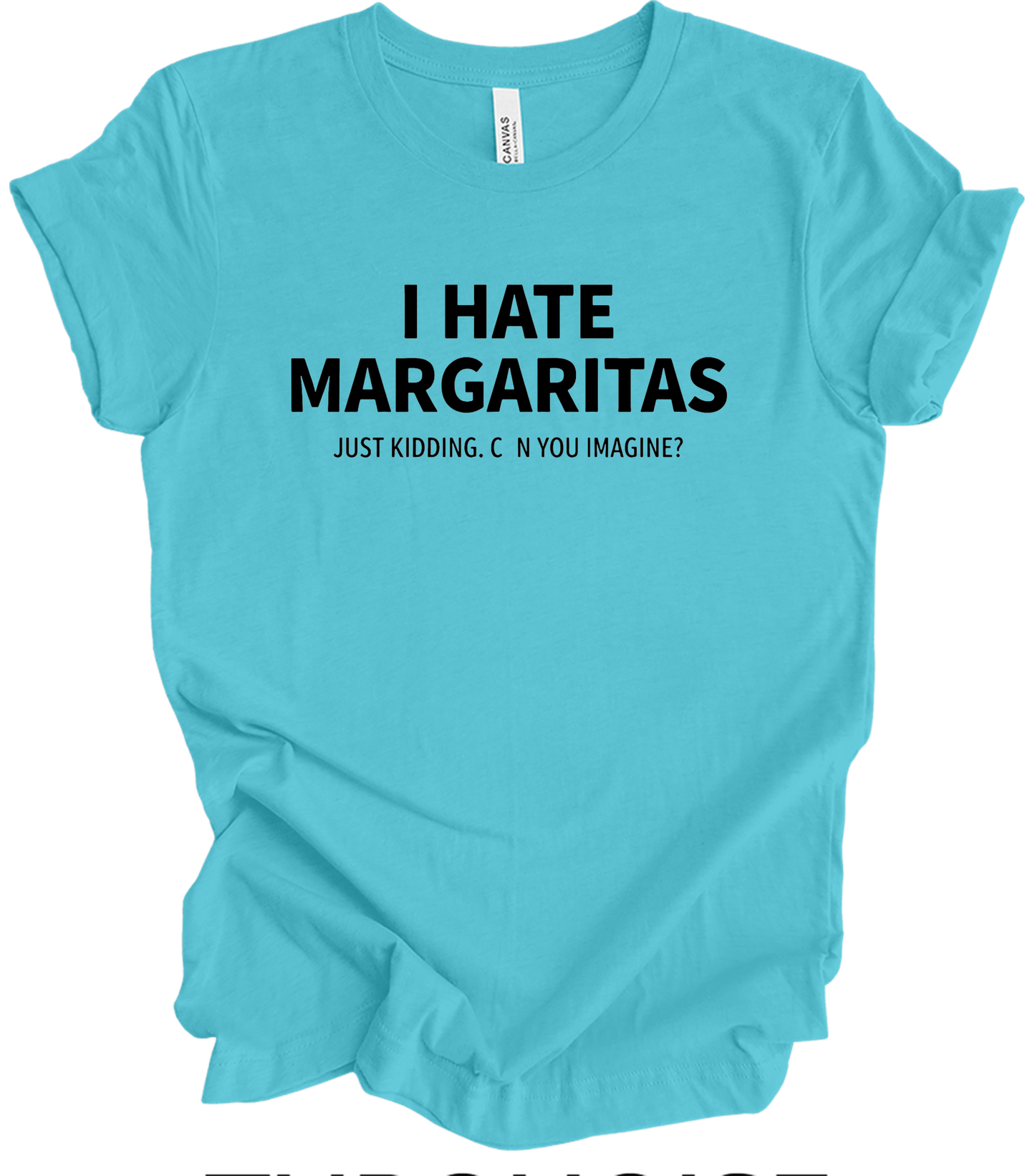 I Hate Margaritas Just Kidding T-Shirt in Turquoise