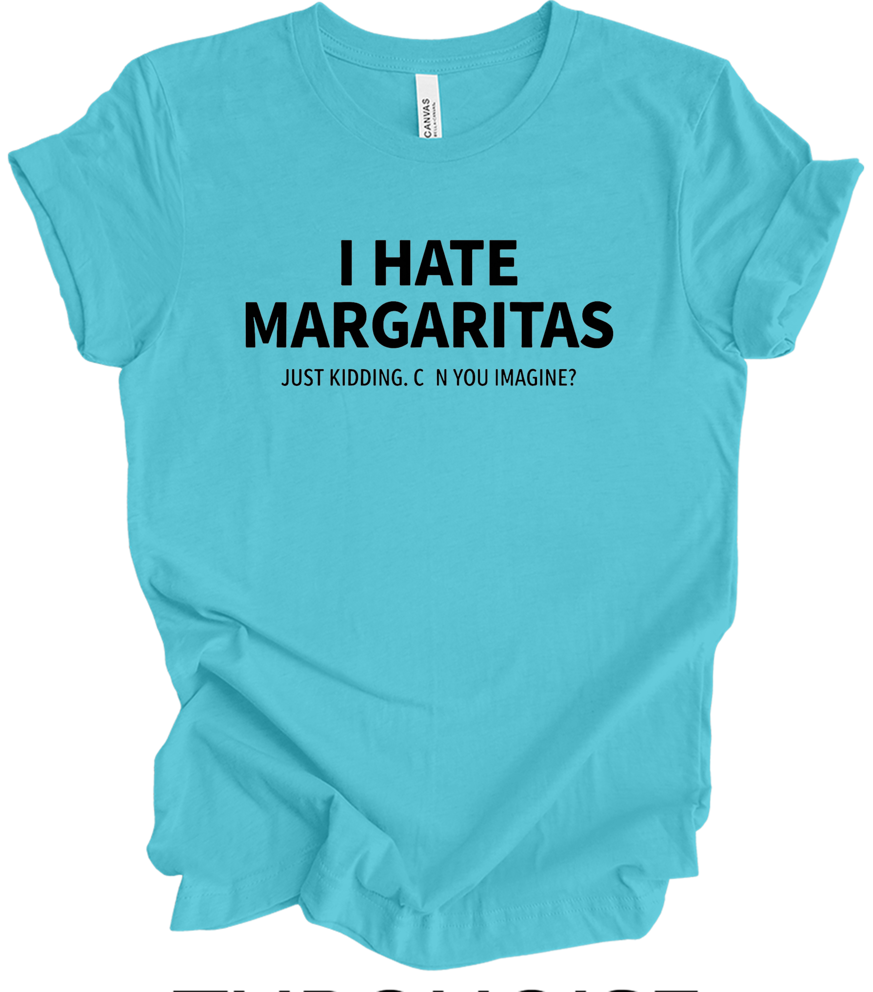 I Hate Margaritas Just Kidding T-Shirt in Turquoise