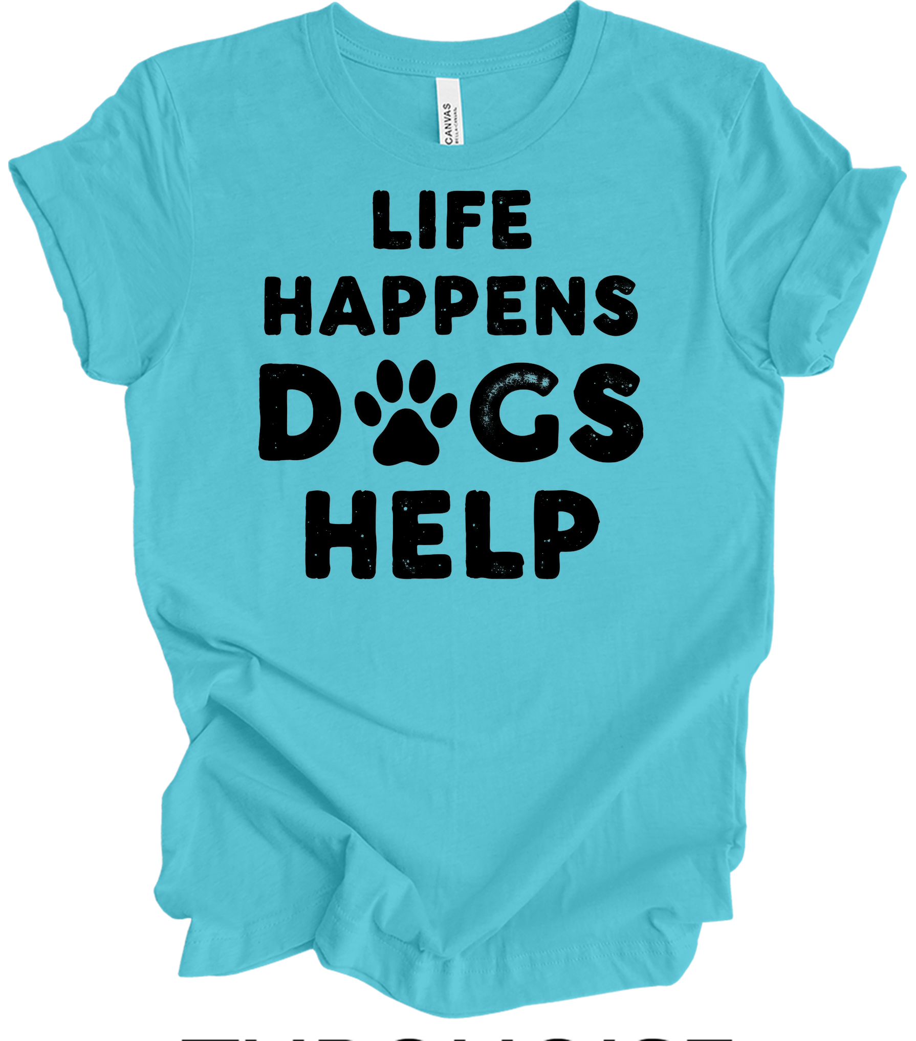 Life Happens Dogs Help T-Shirt in Turquoise