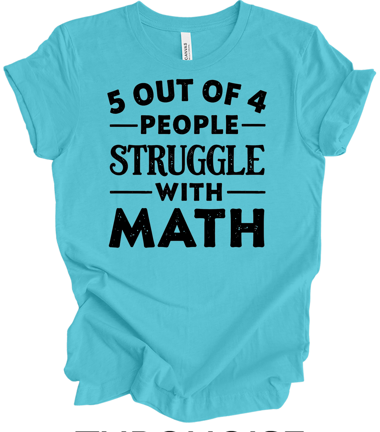 5 Out of 4 People Struggle Math T-Shirt in Turquoise