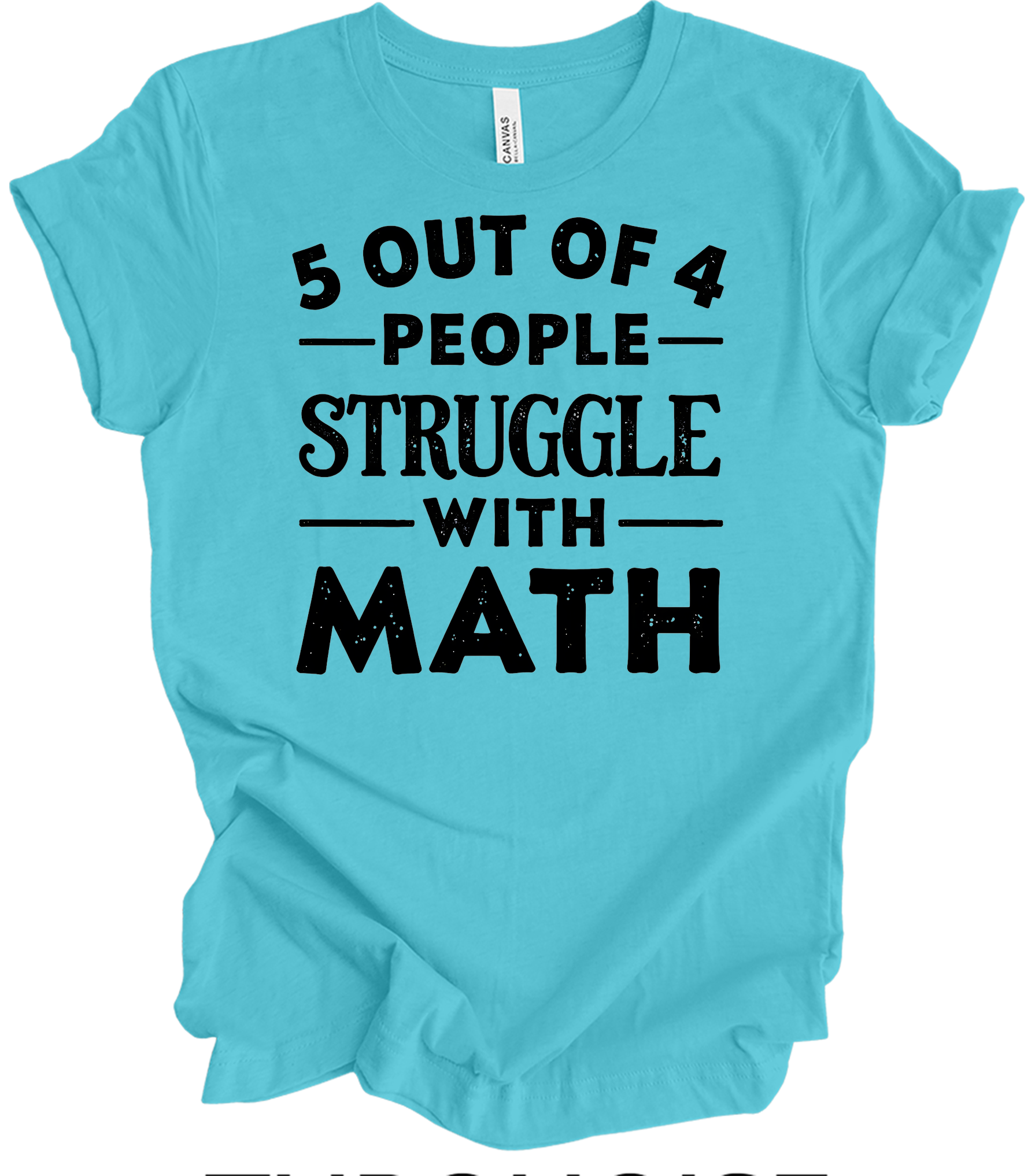 5 Out of 4 People Struggle Math T-Shirt in Turquoise
