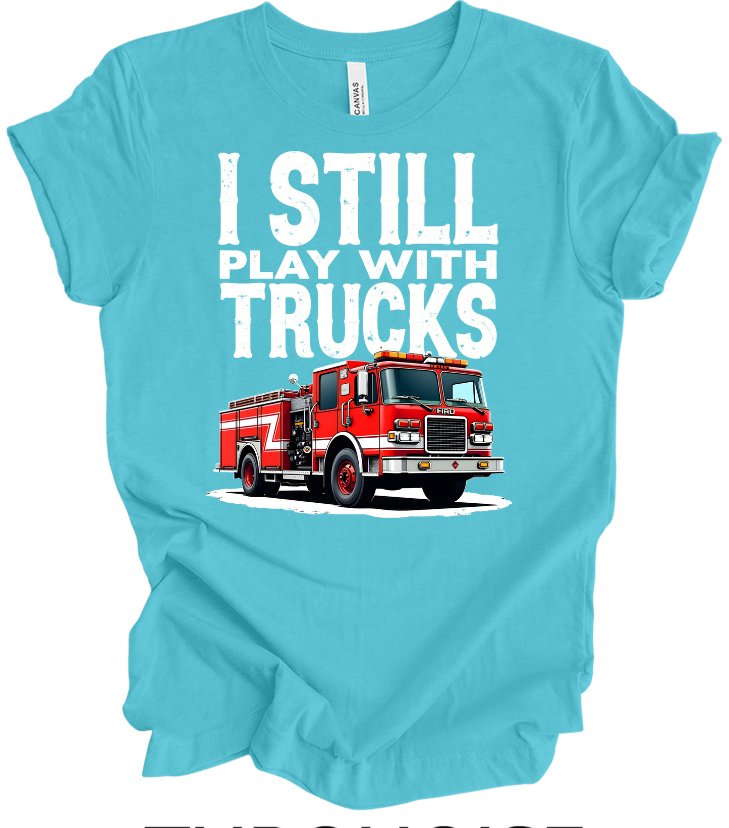 I Still Play with Fire Trucks T-Shirt in Turquoise