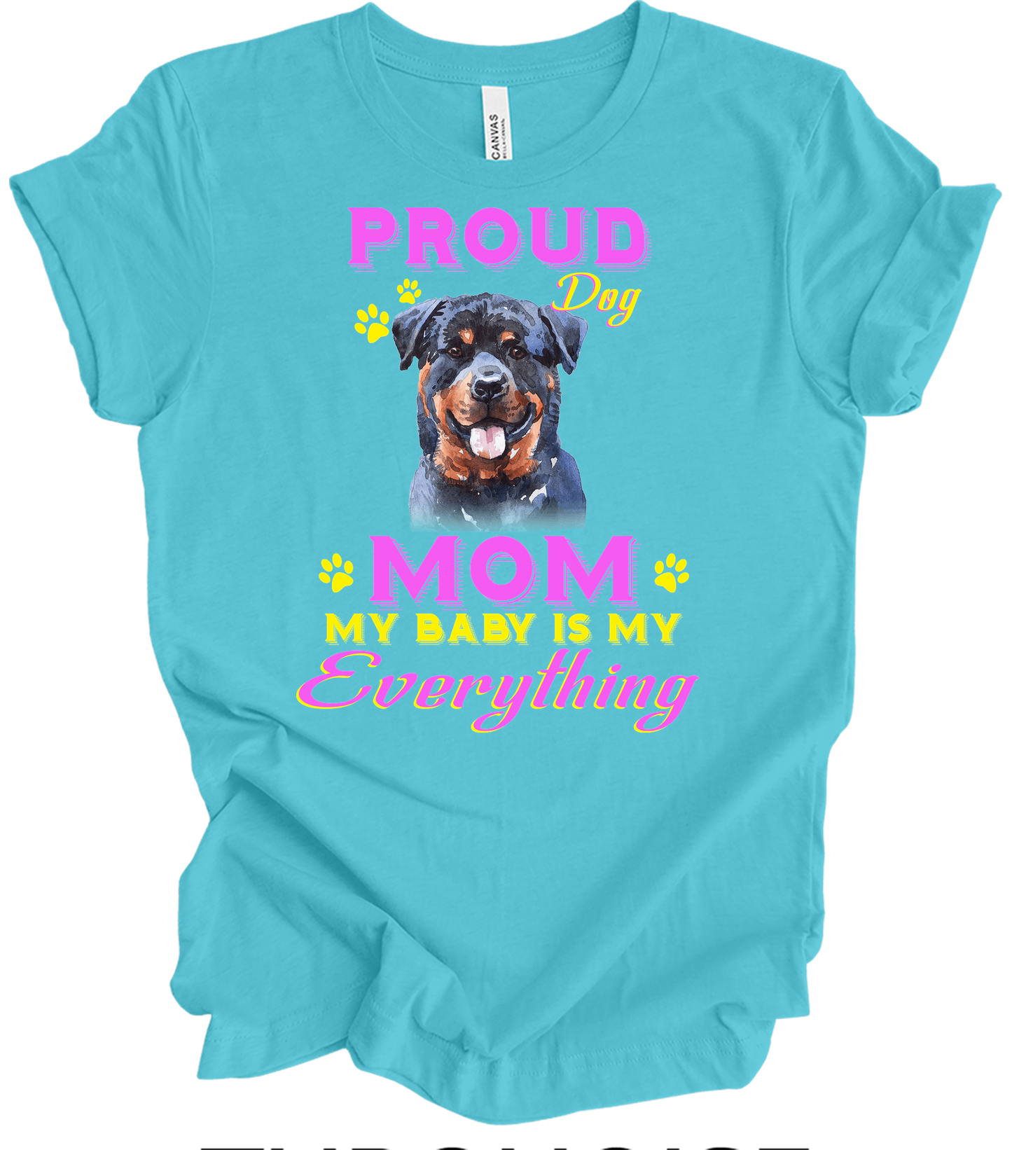 Proud Rottweiler Mom - My Baby Is My Everything Dog Mom T-Shirt in Turquoise