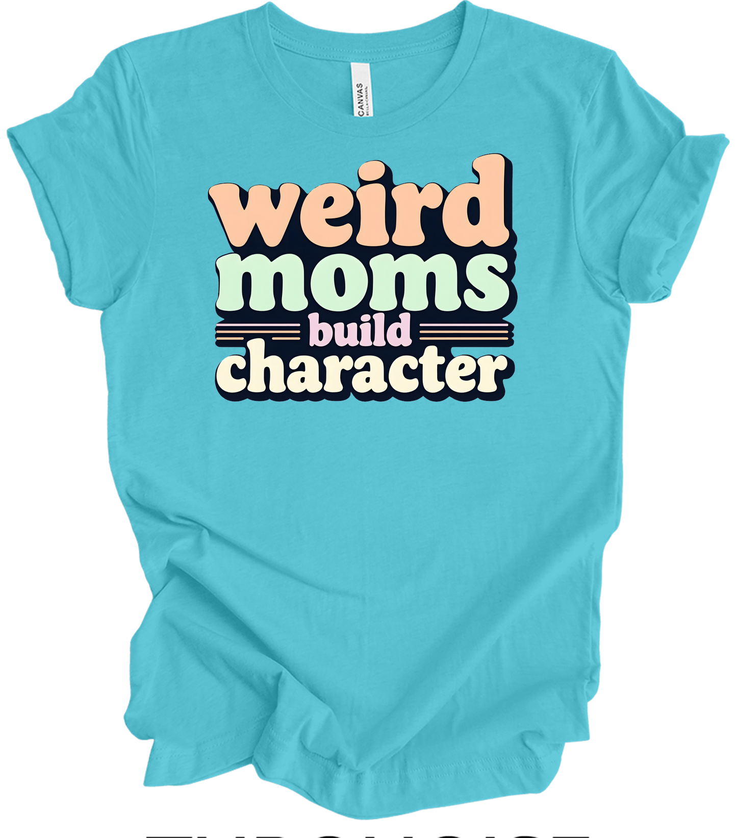 Weird Moms Build Character T-Shirt in Turquoise