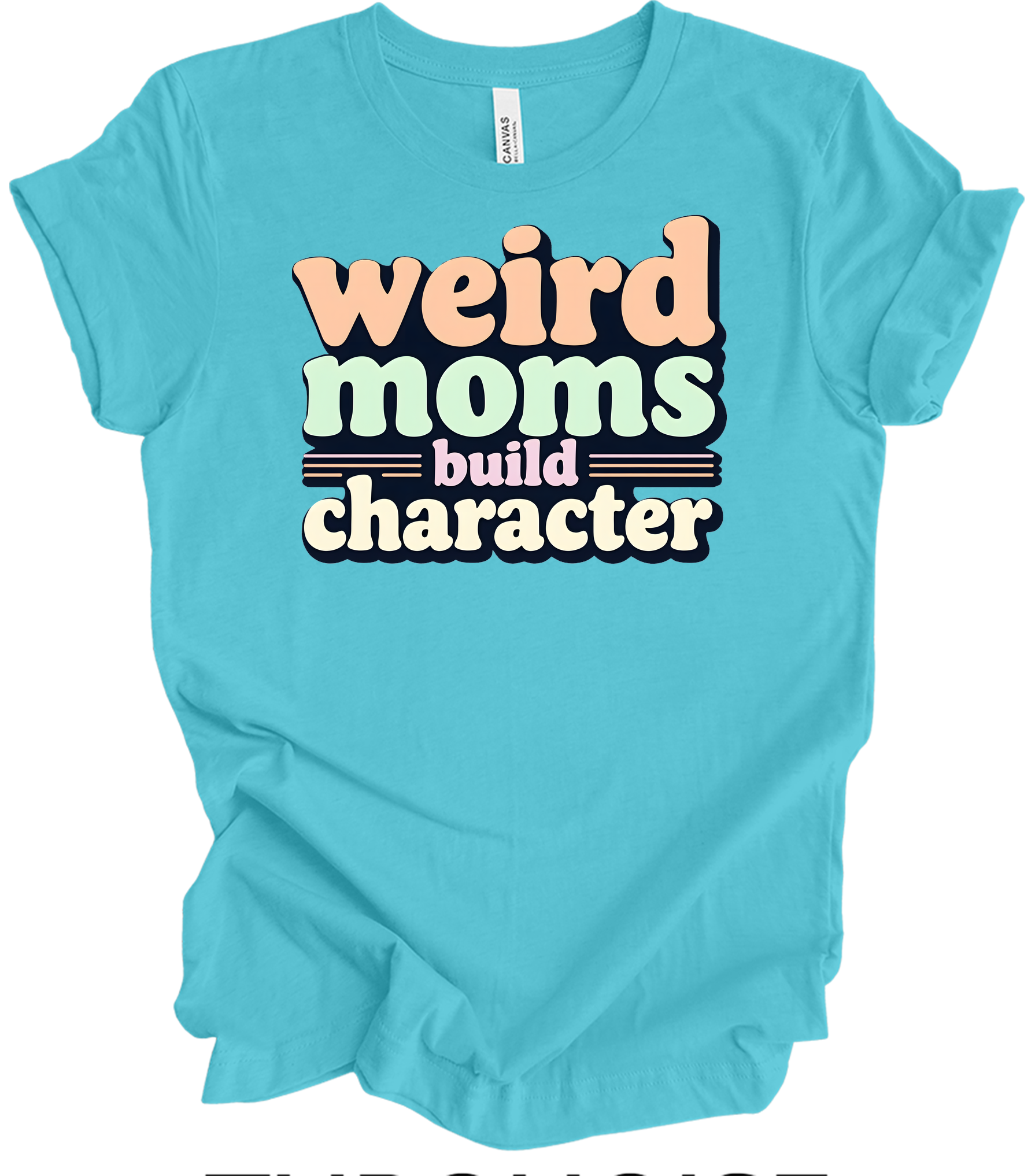 Weird Moms Build Character T-Shirt in Turquoise