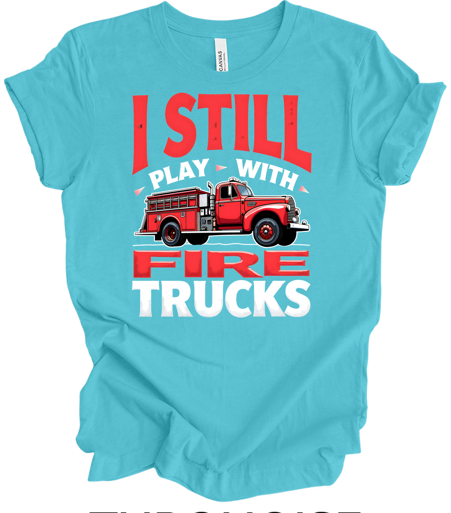 I Still Play With Fire Trucks T-Shirt in Turquoise