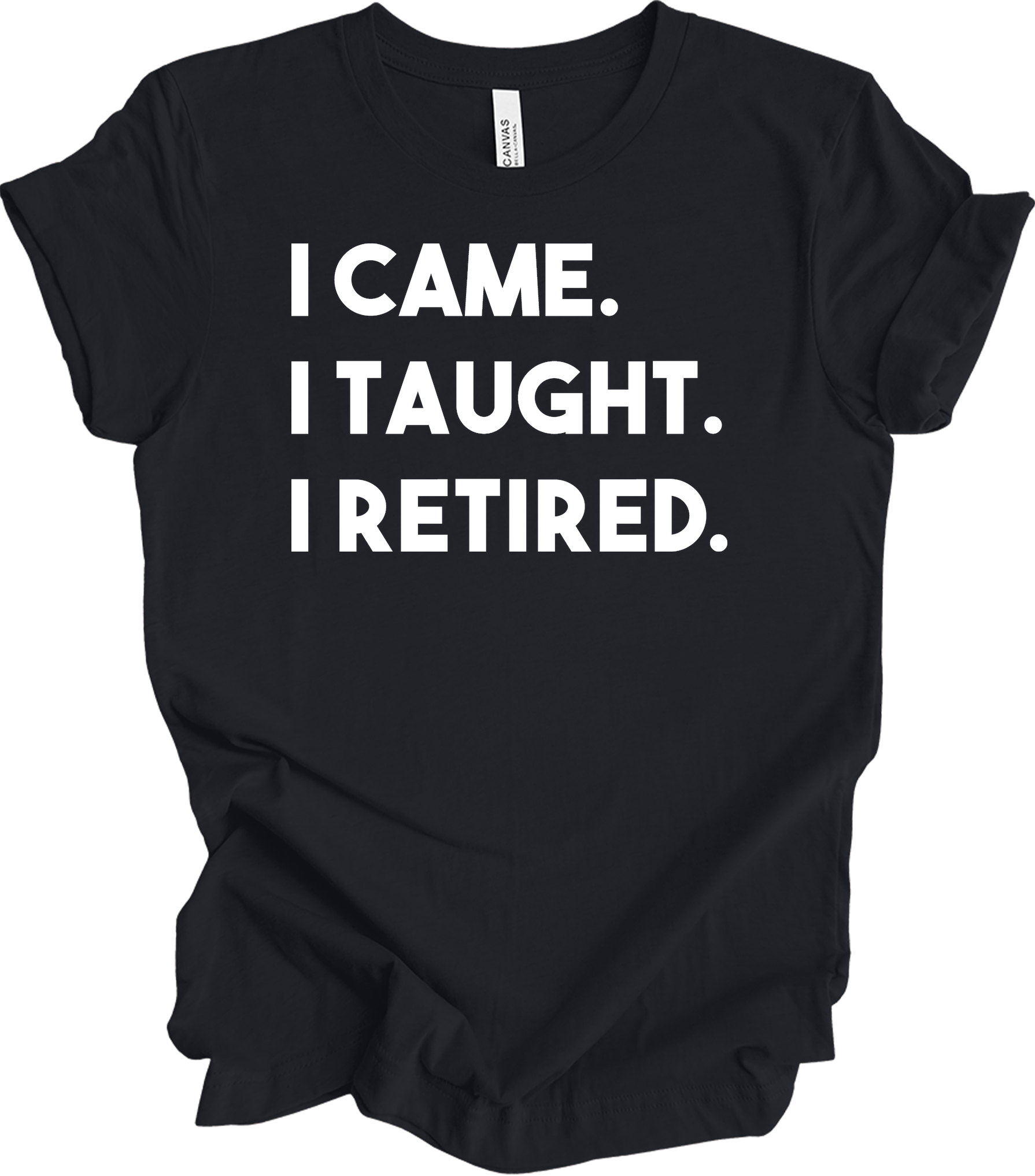 Retired Teacher - I Came I Taught T-Shirt in Vintage Black