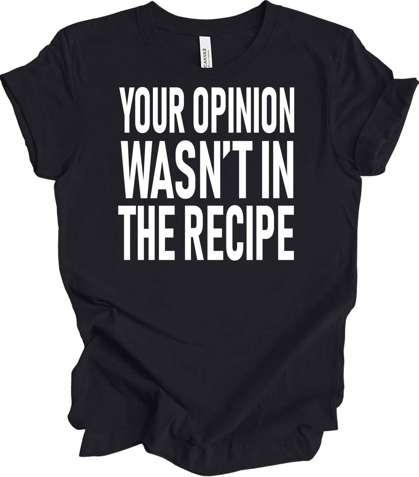 Your Opinion Wasn't In The Recipe T-Shirt in Vintage Black