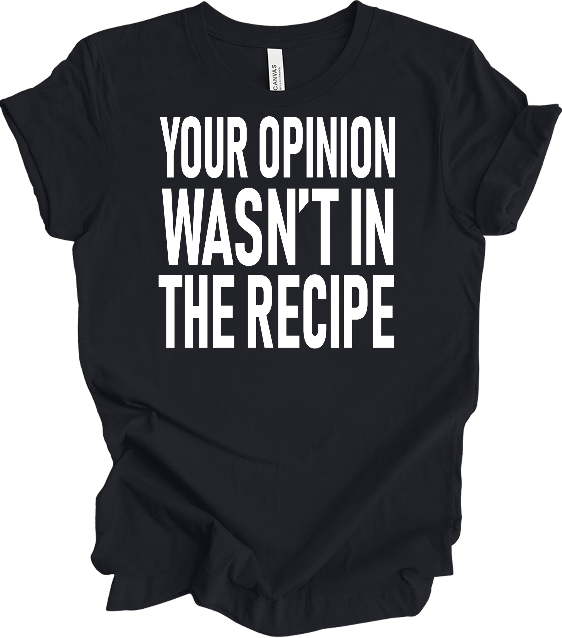 Your Opinion Wasn't In The Recipe T-Shirt in Vintage Black