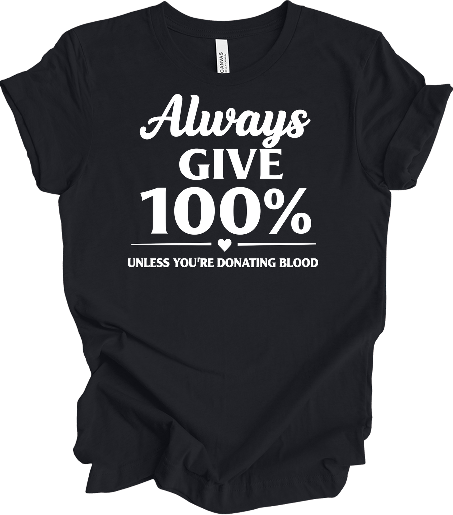 Always Give 100% Funny T-Shirt in Vintage Black