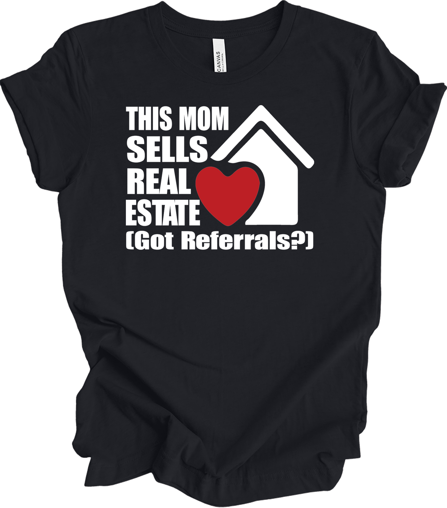 Mom Sells Real Estate , Got Referrals? T-Shirt in Vintage Black