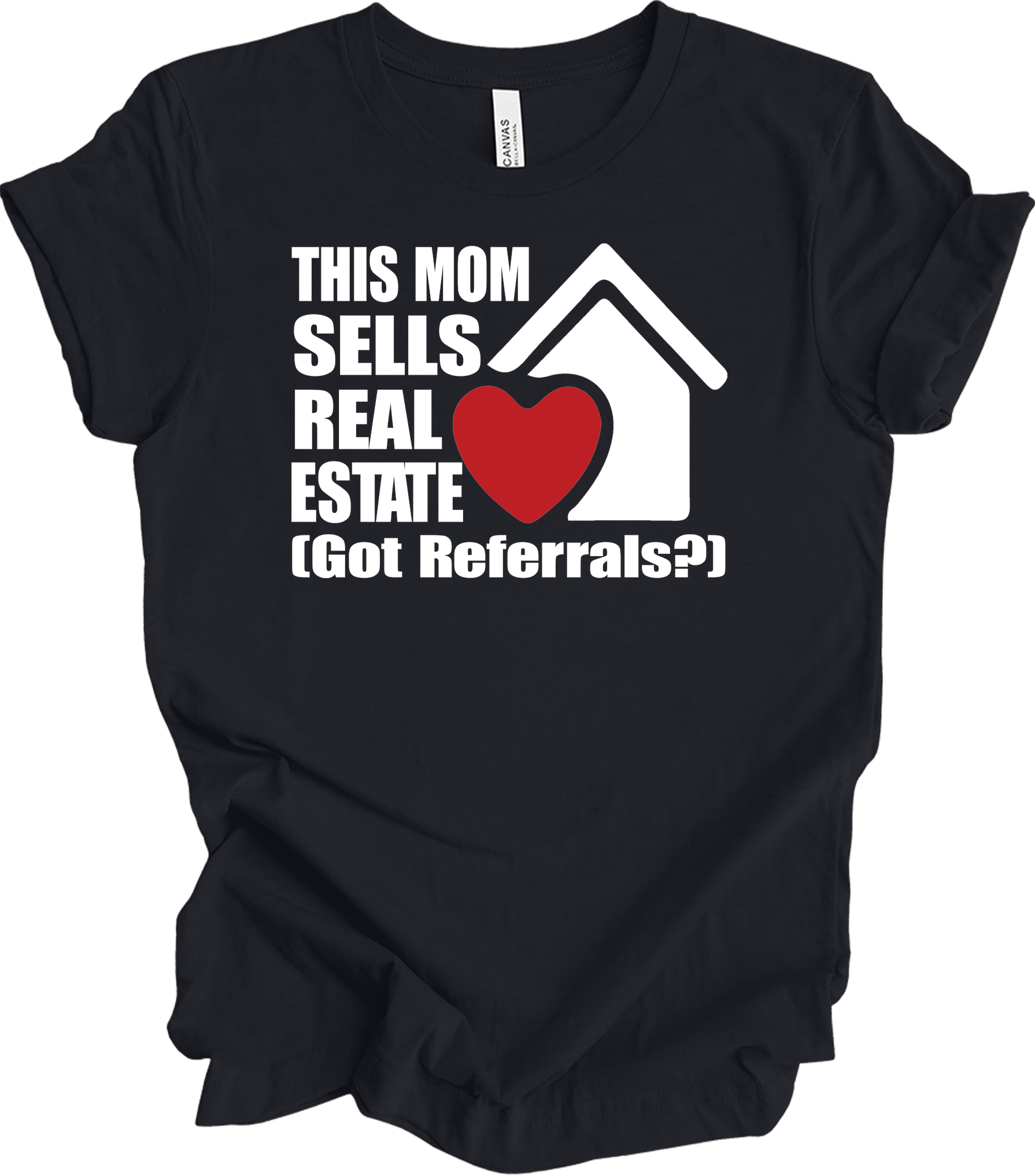 Mom Sells Real Estate , Got Referrals? T-Shirt in Vintage Black