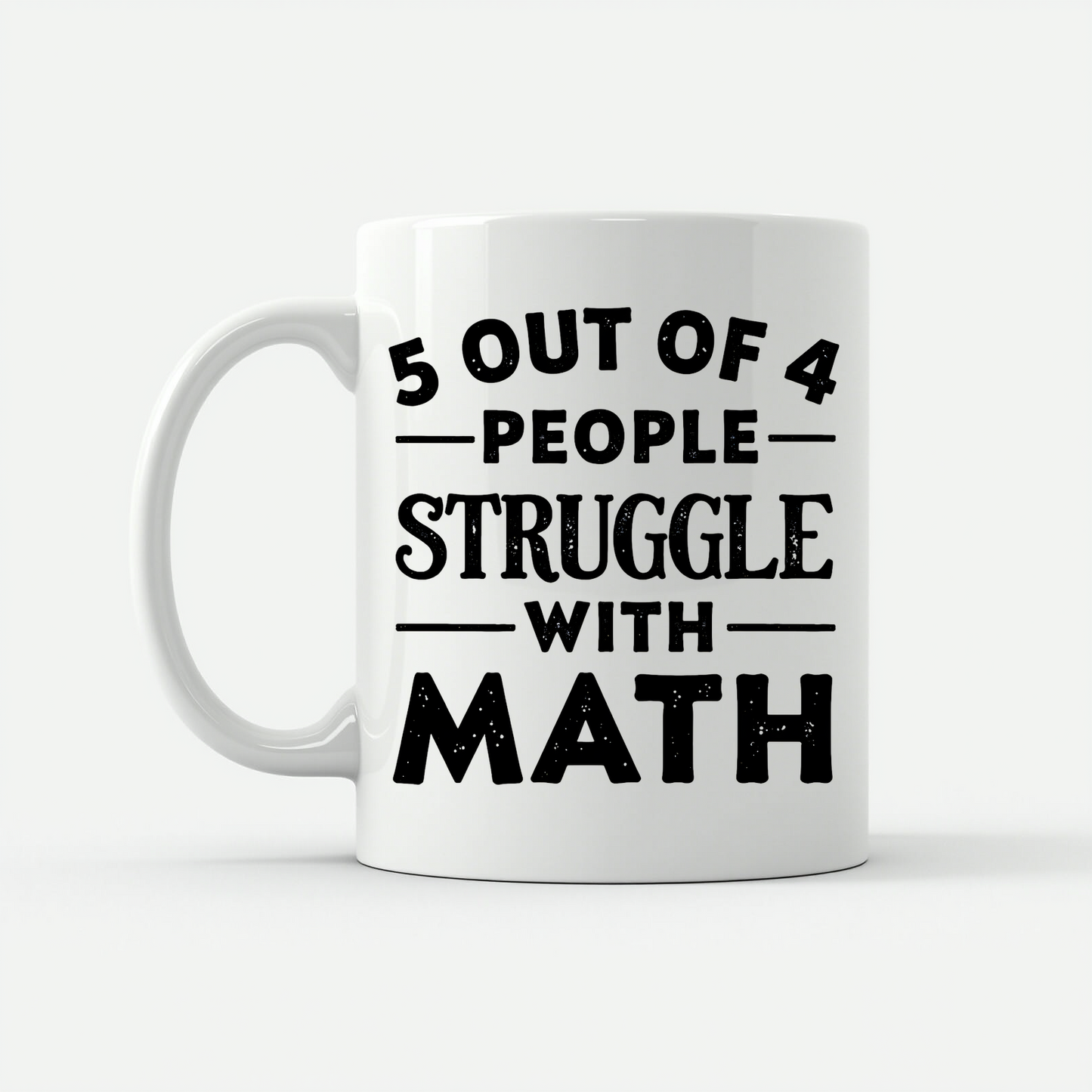 5 Out of 4 People Struggle Math Mug in White