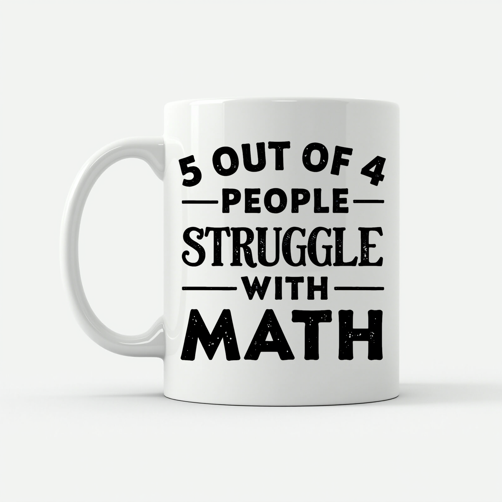 5 Out of 4 People Struggle Math Mug in White